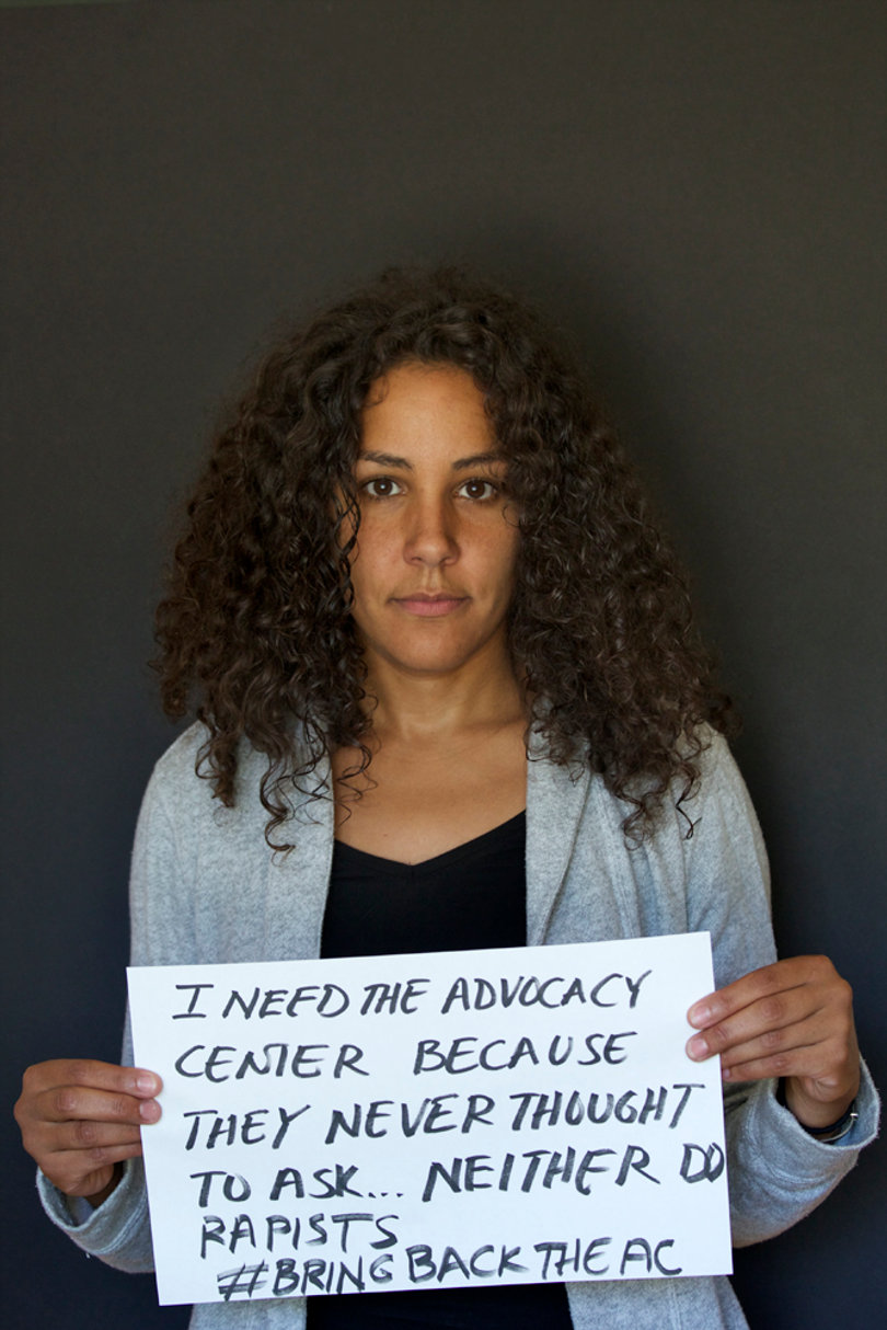 "I need the Advocacy Center because they never thought to ask... neither do rapists. #BringBacktheAC" - Yanira Rodriguez, graduate student in the composition and cultural rhetoric program 