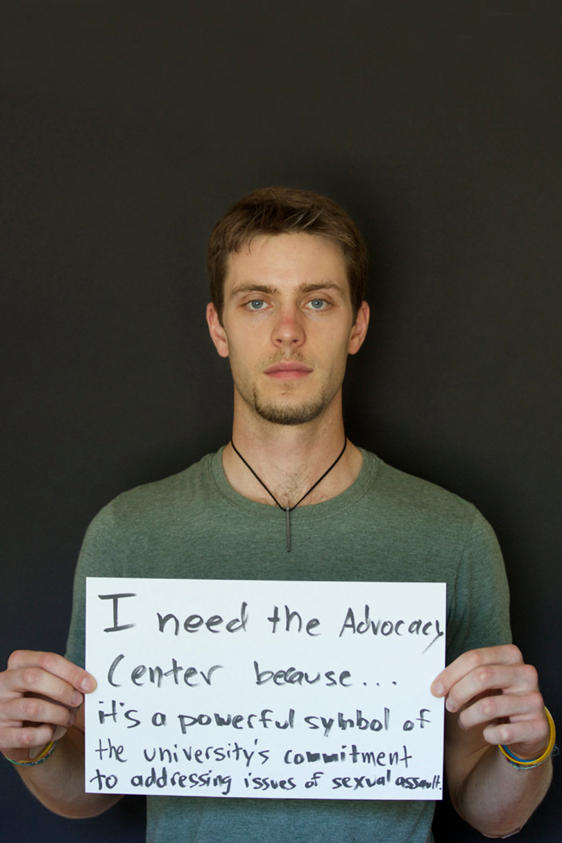 "I need the Advocacy Center because... it's a powerful symbol of the university's commitment to addressing issues of sexual assault." - Dave Wolken, graduate student in the cultural foundations of education program